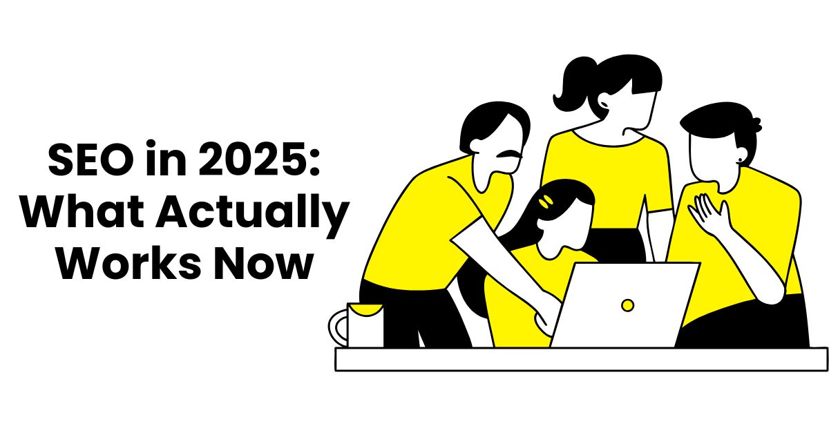SEO in 2025: What Actually Works Now