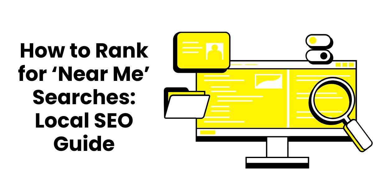 How to Rank for ‘Near Me’ Searches: Local SEO Guide